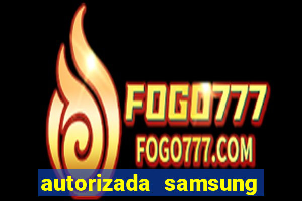 autorizada samsung santos canal 3